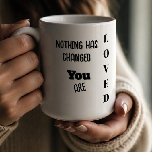 Mug Rien n'a changé, vous êtes aimé