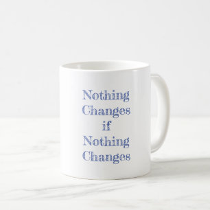 Mug Rien ne change si rien ne change la motivation