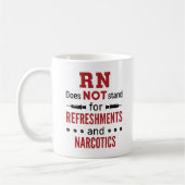 Mug RN Does Not Stand for Refreshments and Narcotics (Gauche)