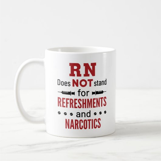 Mug RN Does Not Stand for Refreshments and Narcotics (Gauche)