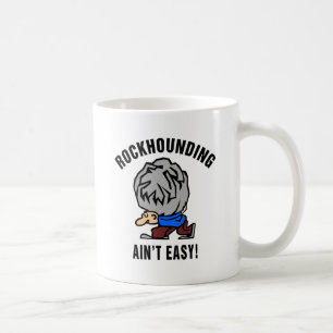 Mug Rockhounding n'est pas facile