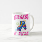 Mug Roller Skating I Don'T Need Therapy Roller Skating (Devant droit)
