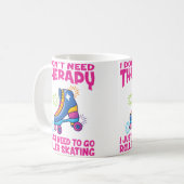 Mug Roller Skating I Don'T Need Therapy Roller Skating (Devant gauche)