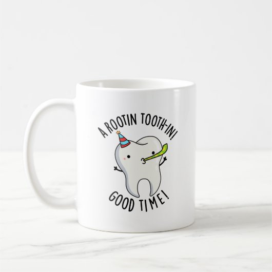 Mug Rootin Toothin Bon Temps Amusant Dental Tooth Pun (Gauche)