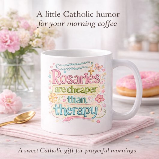 Mug Rosaries Are Cheaper Than Therapy Catholic Humor