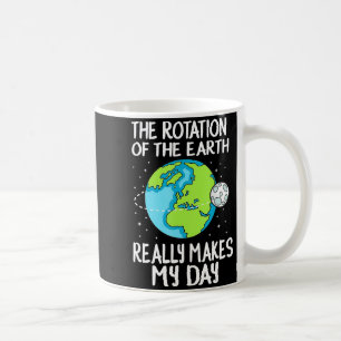 Mug Rotation De La Terre Rend Ma Journée Drôle Science