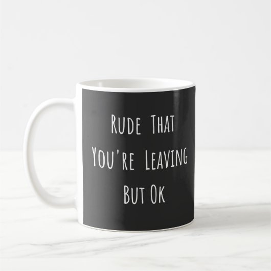 Mug Rude Que Vous Quittez Mais Ok - Drôle Nouveau Trav (Gauche)