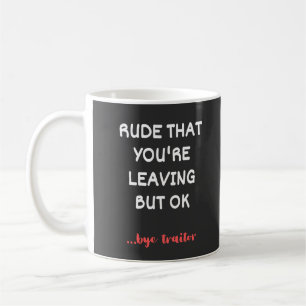 Mug Rude That You're Leaving