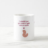 Mug Saint-Valentin Même Si Tu Es Un Ver (Centre)