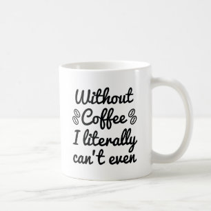 Mug Sans café, je ne peux pas littéralement même pas