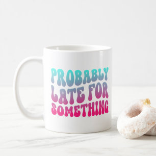 Mug Sans doute en retard pour quelque chose Ponctualit
