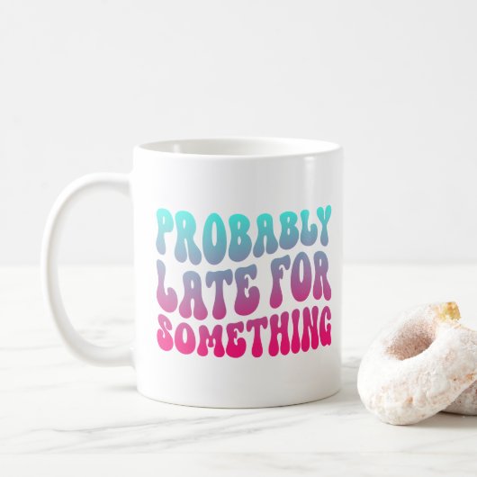 Mug Sans doute en retard pour quelque chose Ponctualit (Avec donut)