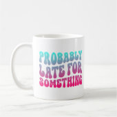 Mug Sans doute en retard pour quelque chose Ponctualit (Gauche)