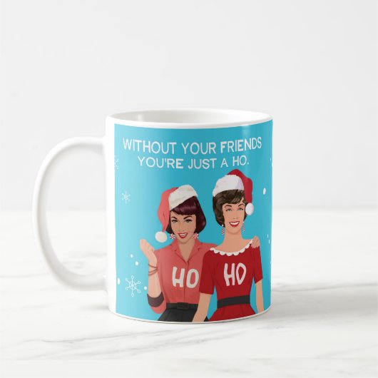 Mug Sans tes amis, tu n'es qu'un HO. (Gauche)