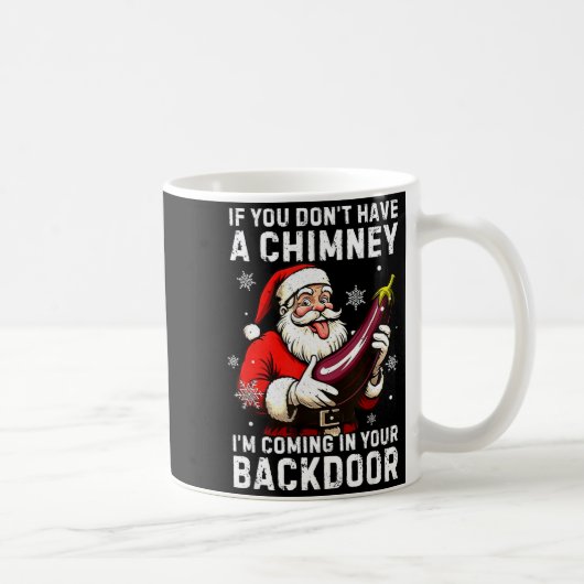 Mug Santa If You Dont Have A Chimney Im Coming In Your (Droite)