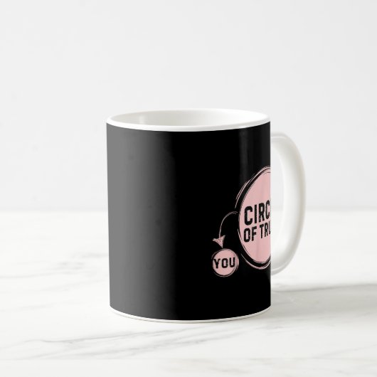 Mug Sarcasm Circle Of Trust Funny  (Devant droit)