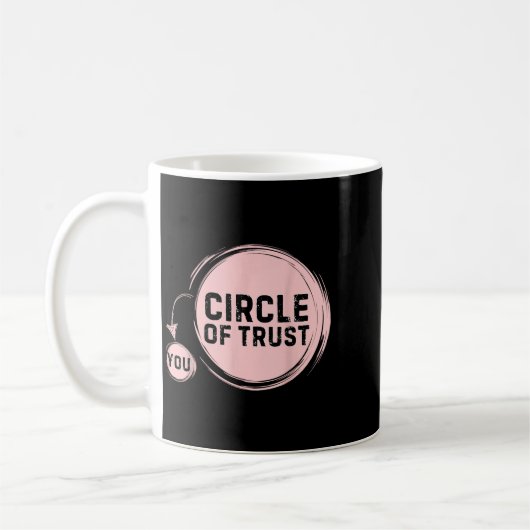 Mug Sarcasm Circle Of Trust Funny  (Gauche)