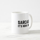 Mug Sarcasme C'est comme ça que je me serre dans mes b (Devant droit)