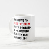 Mug Sarcasme drôle, je n'ai pas de problème d'attitude (Devant gauche)
