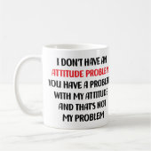 Mug Sarcasme drôle, je n'ai pas de problème d'attitude (Gauche)