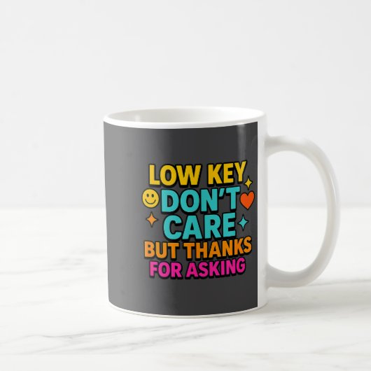Mug Sarcastic Quote, Low Key Dont Care But Thanks For  (Droite)