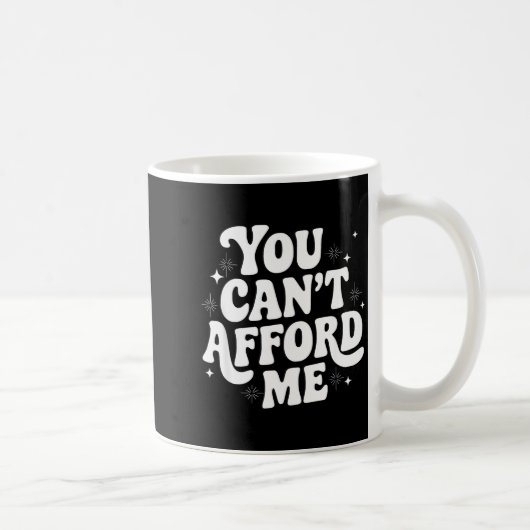 Mug Sarcastic Quote Saying Gift You Can't Afford Me Im (Droite)
