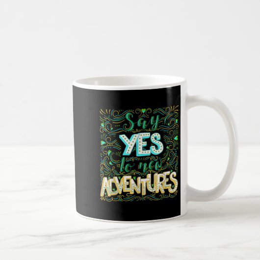 Mug Say Yes To New Adventures Insrational Motivational (Droite)