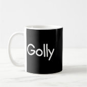 Mug Sayings, Quotes And Cute One-liners, Golly Funny J (Gauche)
