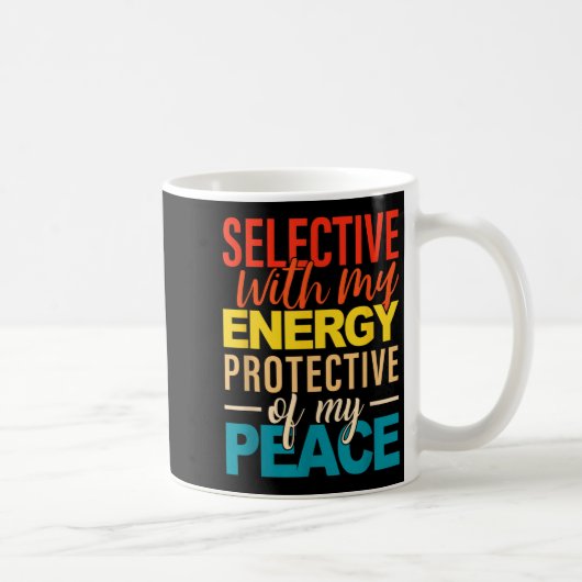 Mug Selective With My Energy Protective Of My Peace (Droite)