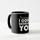 Mug Sérieusement, je pourrais t'emmener (Devant gauche)