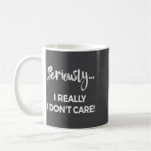 Mug Seriously I Dont Care Tee Shirt Men Anxiety Tee Fu (Gauche)