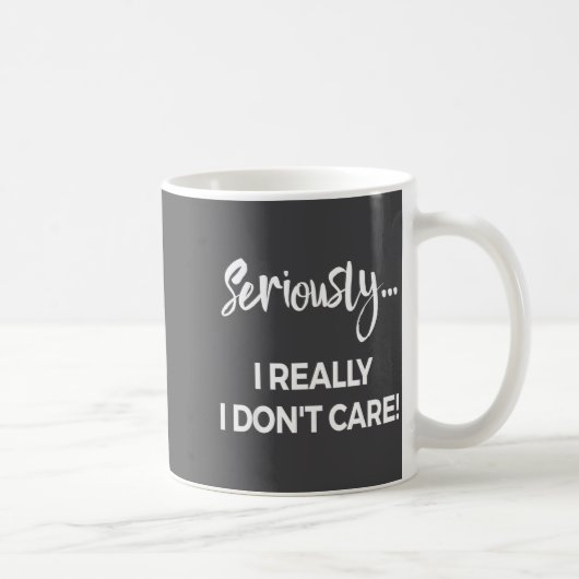 Mug Seriously I Dont Care Tee Shirt Men Anxiety Tee Fu (Droite)