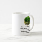 Mug Seulement quand le dernier arbre est abattu....... (Devant droit)