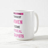 Mug Seules Les Femmes Les Plus Fortes Deviennent Physi (Devant droit)