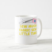Mug Sew Much Fabric Sew Little Tiime Quilting (Devant droit)