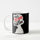 Mug She Is Not Yours It Is Just Your Turn  (Gauche)