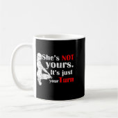 Mug She Is Not Yours It Is Just Your Turn Retro Funny (Gauche)