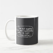 Mug Sheldon Quote Funny D Name I'm Not Arguing Funny  (Gauche)