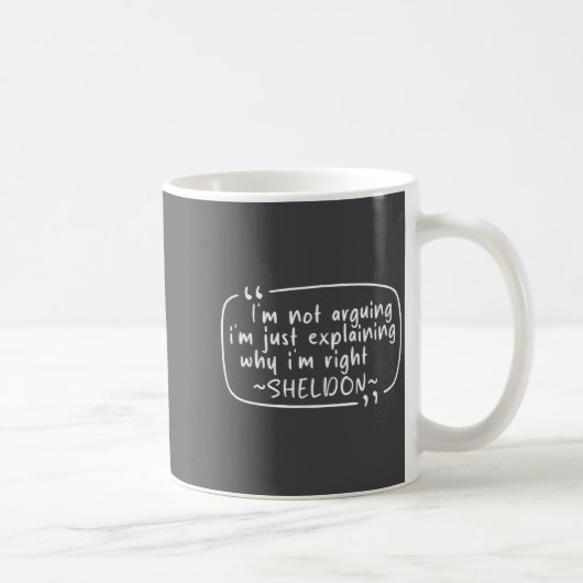Mug Sheldon Quote Funny D Name I'm Not Arguing Funny  (Droite)