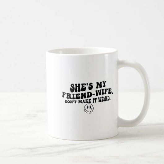 Mug She's My Friend-wife Don't Make It Weird Funny Say (Droite)
