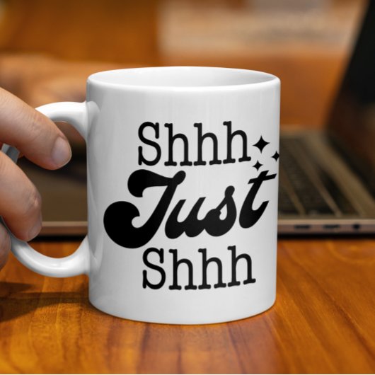 Mug Shhh Just Shhh, Drôle cadeau parfait