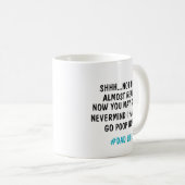 MUG SHHH...PAS MAINTENANT PRESQUE PRÊT MAINTENANT VOUS (Devant droit)