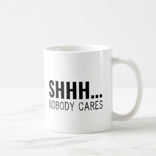 MUG SHHH PERSONNE NE S'OCCUPE DE SARCASTIQUE AMUSANT (Droite)