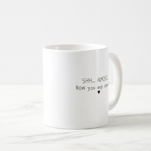 Mug Shhh... Presque... Maintenant, Vous Pouvez Parler  (Devant droit)
