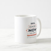 Mug Shhh... Presque... Maintenant, Vous Pouvez Parler  (Devant droit)