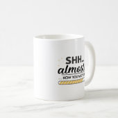 Mug Shhh... Presque... Maintenant, Vous Pouvez Parler  (Devant droit)