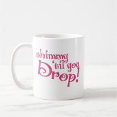 Mug Shimmy jusqu'à ce que tu laisses (Gauche)