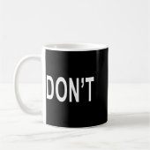 Mug Shirt That Says Don't  (Gauche)