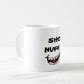 MUG SHO NUFF ! ! (Devant gauche)