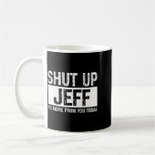 Mug Shut Up Jeff No More From You Today Funny Name Quo (Gauche)